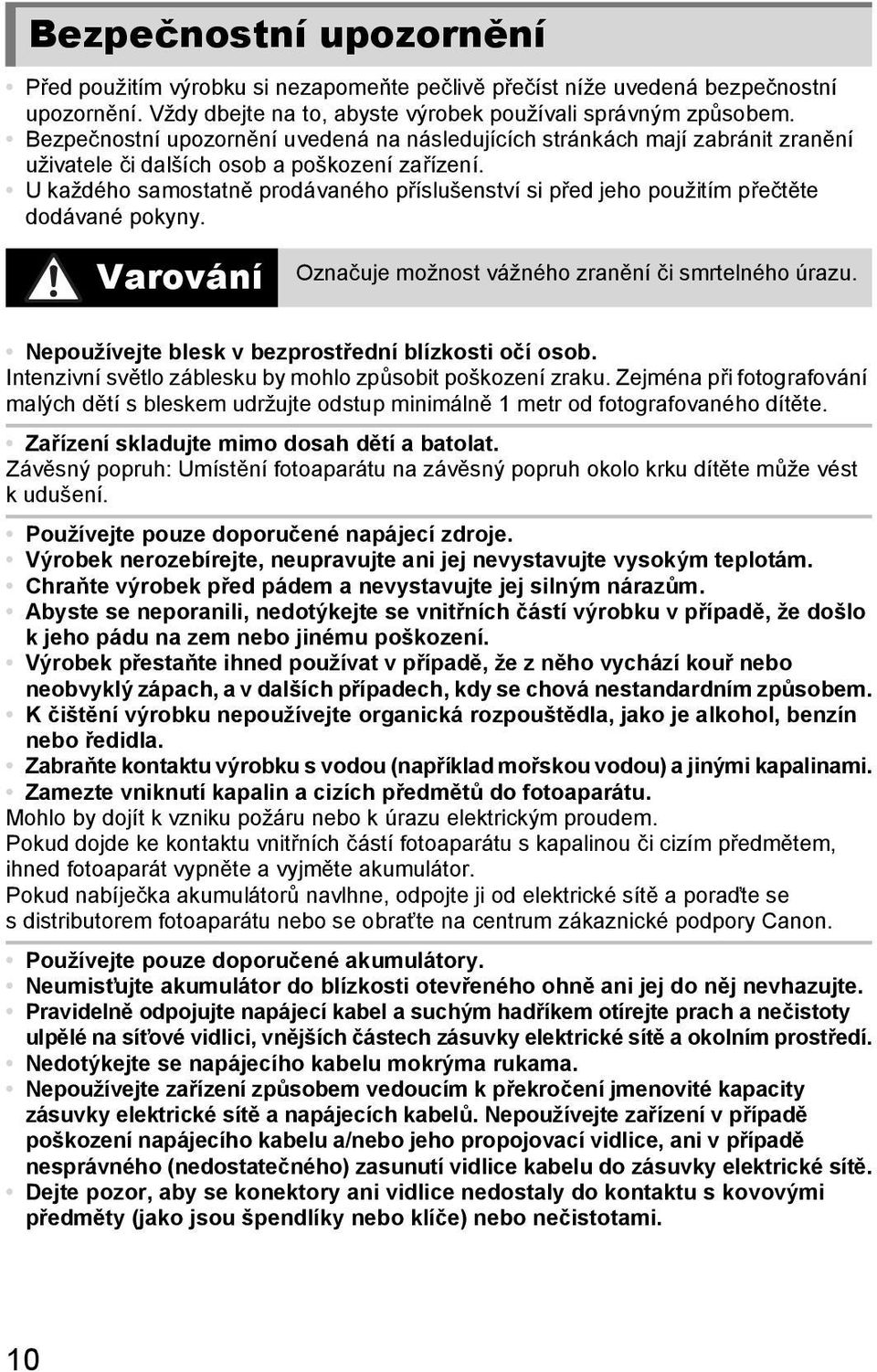 U každého samostatně prodávaného příslušenství si před jeho použitím přečtěte dodávané pokyny. Varování Označuje možnost vážného zranění či smrtelného úrazu.