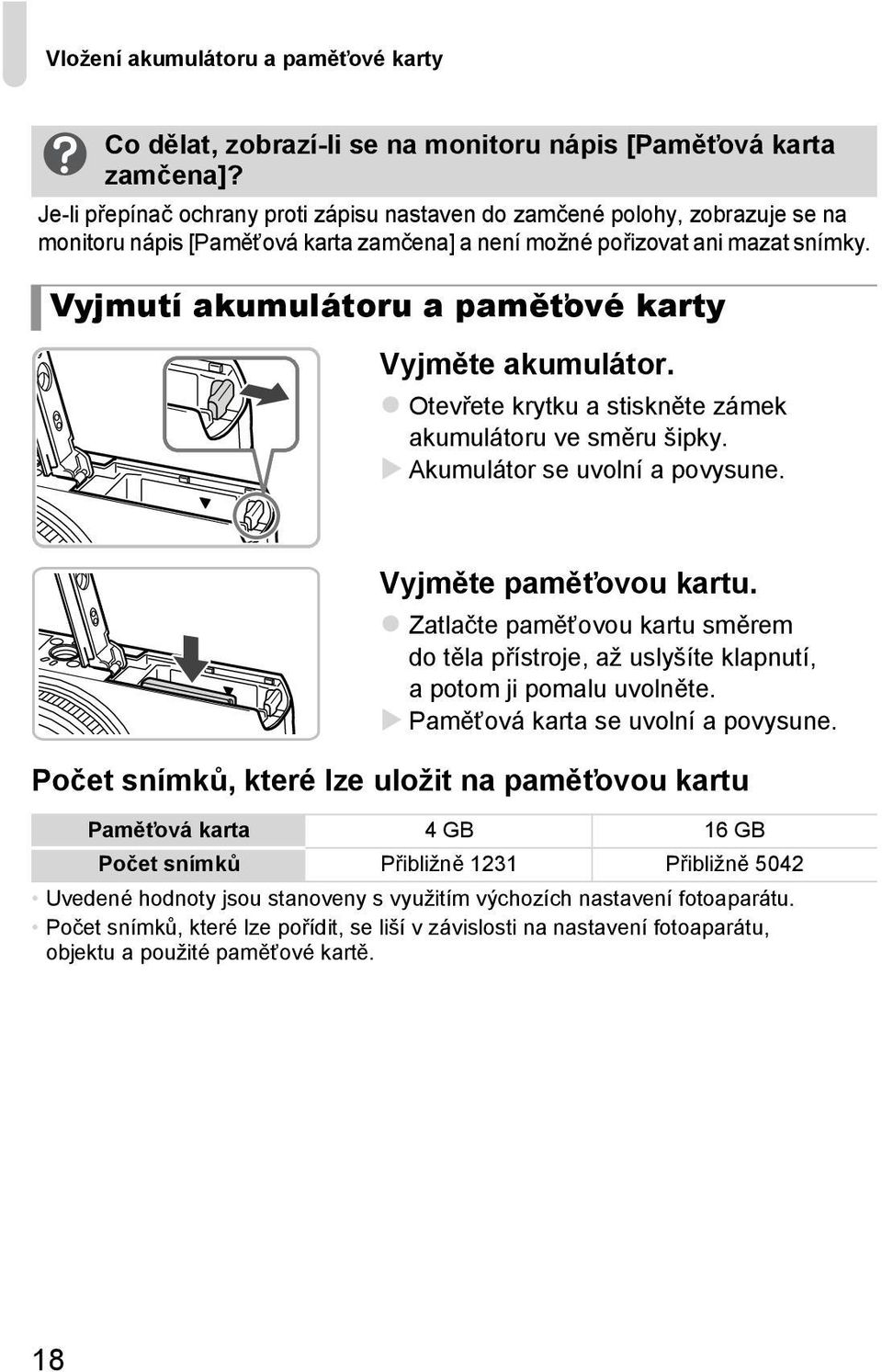 Vyjmutí akumulátoru a paměťové karty Vyjměte akumulátor. Otevřete krytku a stiskněte zámek akumulátoru ve směru šipky. Akumulátor se uvolní a povysune. Vyjměte paměťovou kartu.