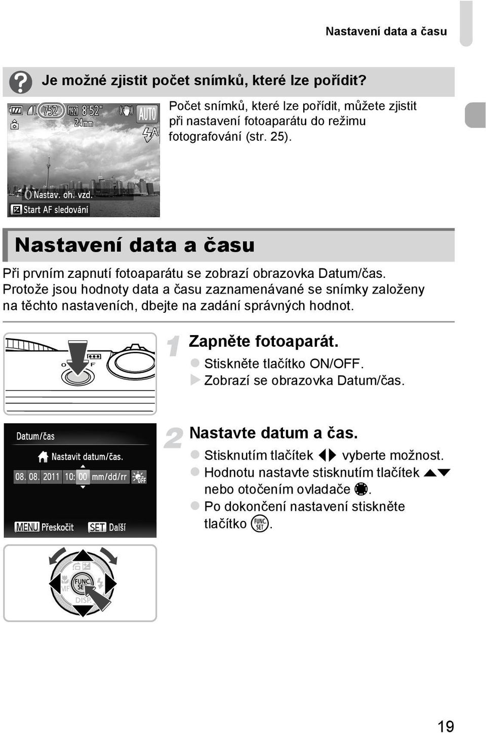 Nastavení data a času Při prvním zapnutí fotoaparátu se zobrazí obrazovka Datum/čas.