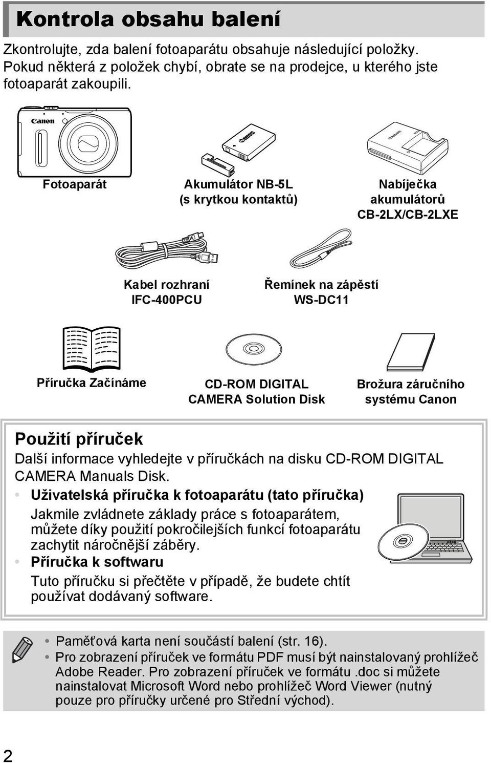 Brožura záručního systému Canon Použití příruček Další informace vyhledejte v příručkách na disku CD-ROM DIGITAL CAMERA Manuals Disk.