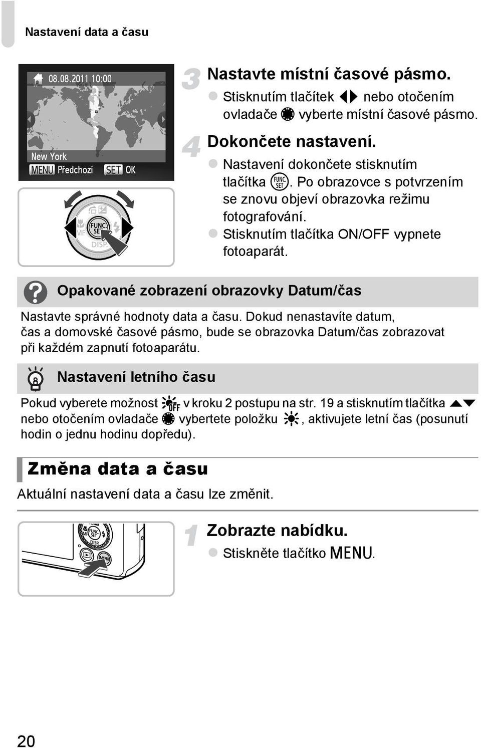 Opakované zobrazení obrazovky Datum/čas Nastavte správné hodnoty data a času.