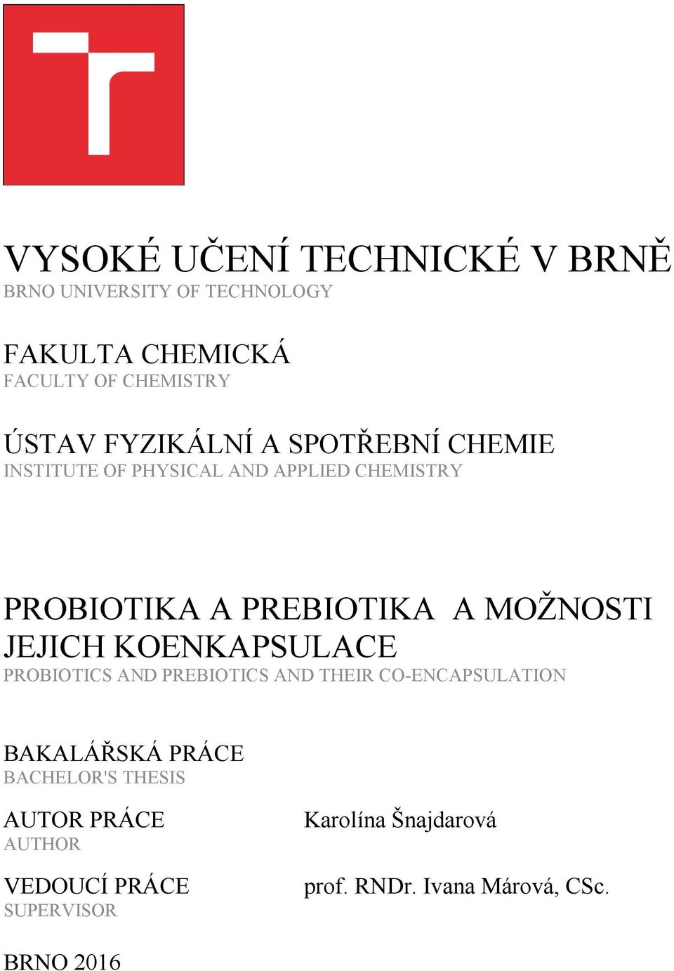 MOŽNOSTI JEJICH KOENKAPSULACE PROBIOTICS AND PREBIOTICS AND THEIR CO-ENCAPSULATION BAKALÁŘSKÁ PRÁCE