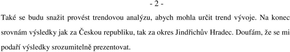 Na konec srovnám výsledky jak za Českou republiku, tak