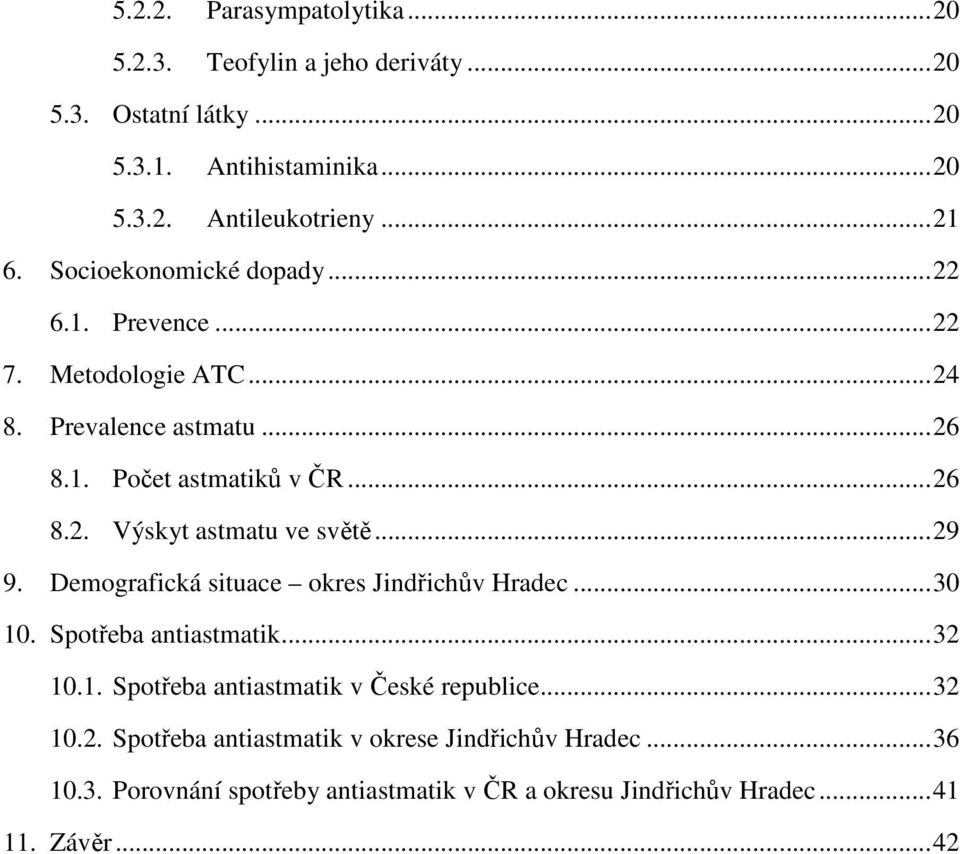 ..29 9. Demografická situace okres Jindřichův Hradec...30 10. Spotřeba antiastmatik...32 10.1. Spotřeba antiastmatik v České republice...32 10.2. Spotřeba antiastmatik v okrese Jindřichův Hradec.