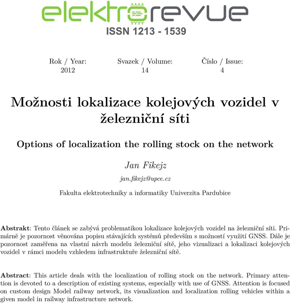 Primárně je pozornost věnována popisu stávajících systémů především s možností využití GNSS.