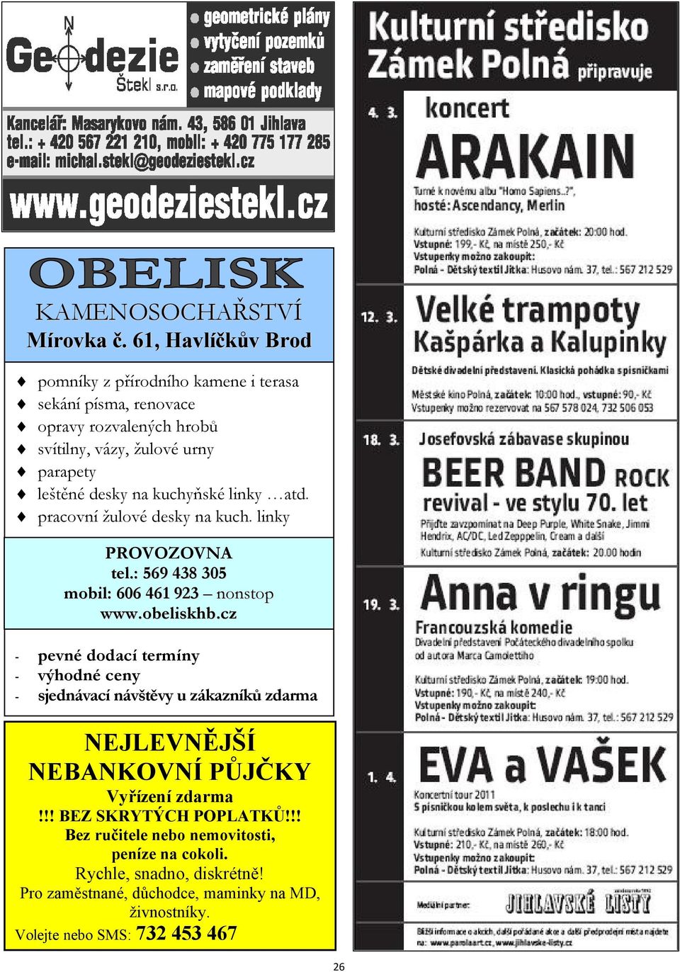 na kuchyňské linky atd. pracovní žulové desky na kuch. linky PROVOZOVNA tel.: 569 438 305 mobil: 606 461 923 nonstop www.obeliskhb.