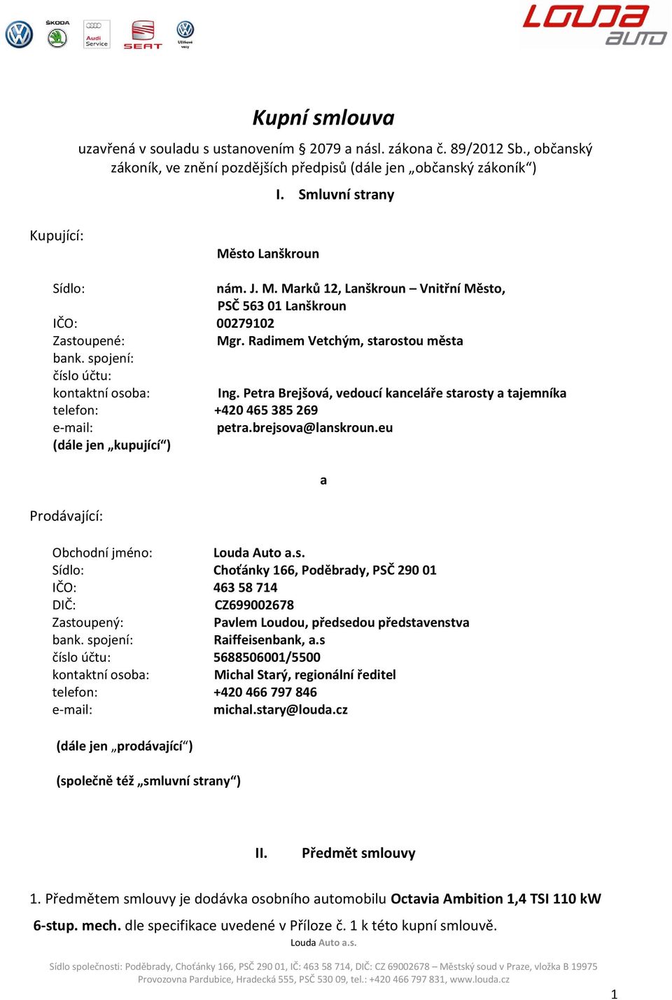 spojení: číslo účtu: kontaktní osoba: Ing. Petra Brejšová, vedoucí kanceláře starosty a tajemníka telefon: +420 465 385 269 e-mail: petra.brejsova@lanskroun.