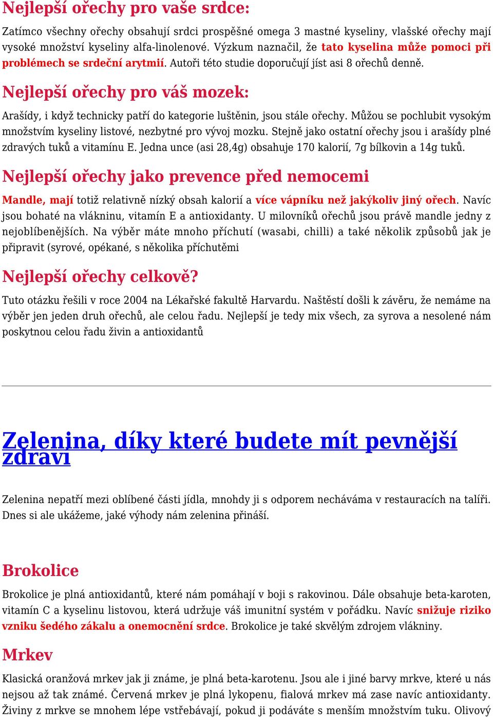 Nejlepší ořechy pro váš mozek: Arašídy, i když technicky patří do kategorie luštěnin, jsou stále ořechy. Můžou se pochlubit vysokým množstvím kyseliny listové, nezbytné pro vývoj mozku.