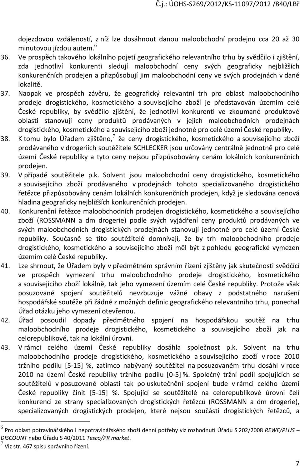 a přizpůsobují jim maloobchodní ceny ve svých prodejnách v dané lokalitě. 37.