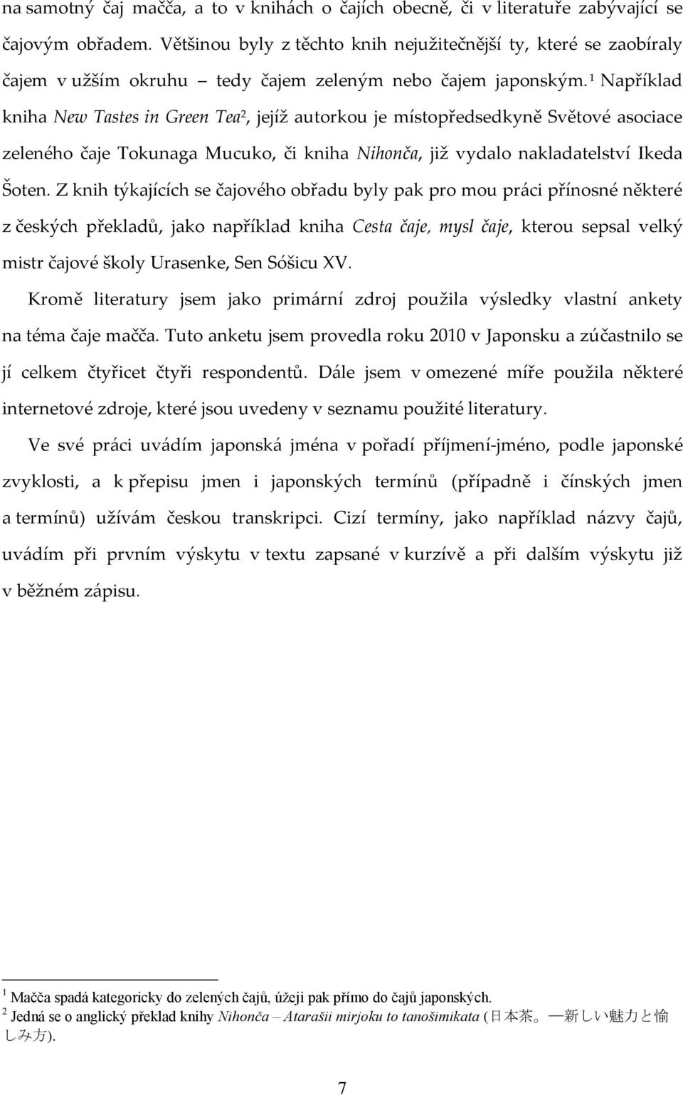 1 Například kniha New Tastes in Green Tea 2, jejíž autorkou je místopředsedkyně Světové asociace zeleného čaje Tokunaga Mucuko, či kniha Nihonča, již vydalo nakladatelství Ikeda Šoten.