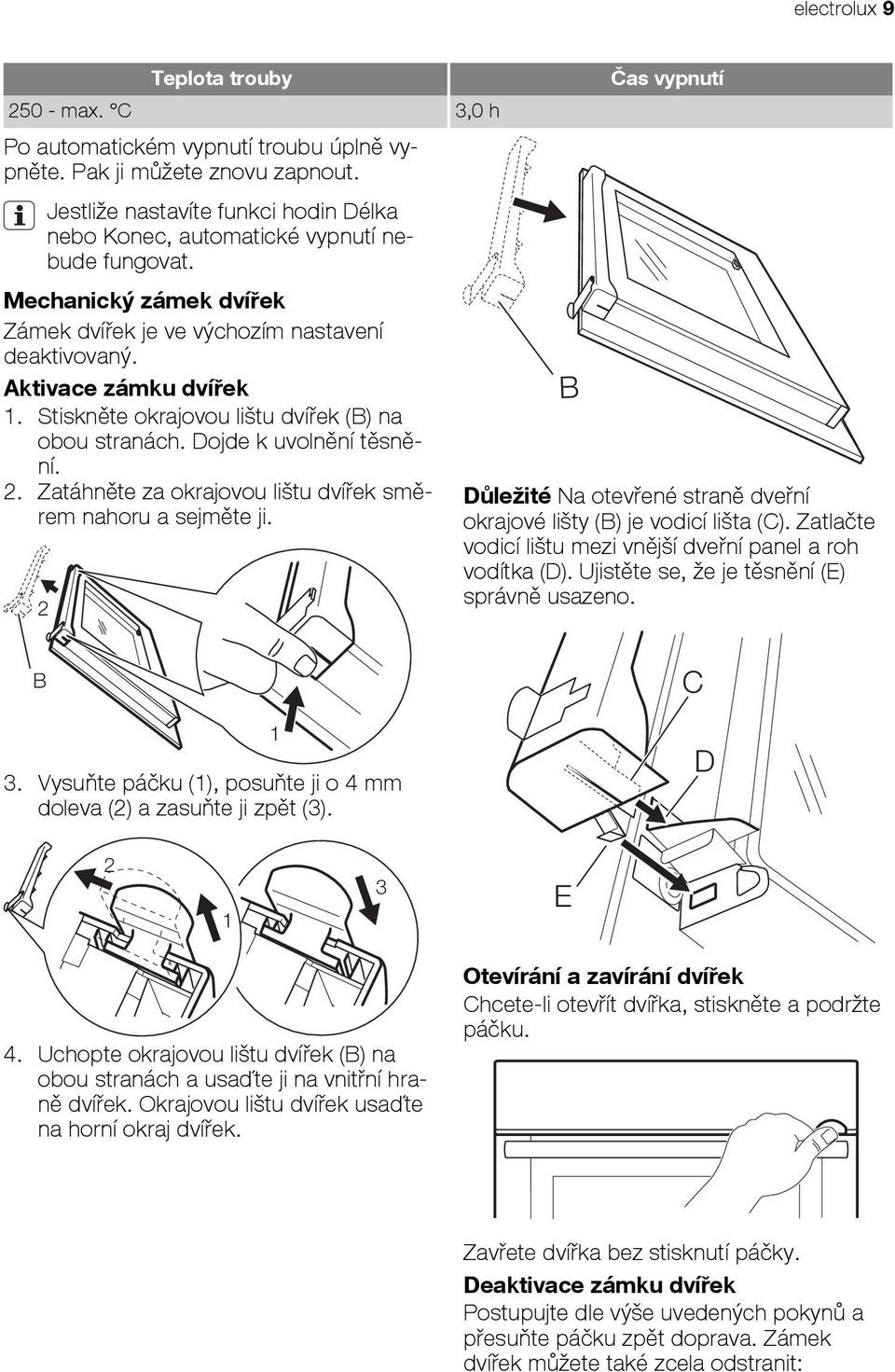 Stiskněte okrajovou lištu dvířek (B) na obou stranách. Dojde k uvolnění těsnění. 2. Zatáhněte za okrajovou lištu dvířek směrem nahoru a sejměte ji.