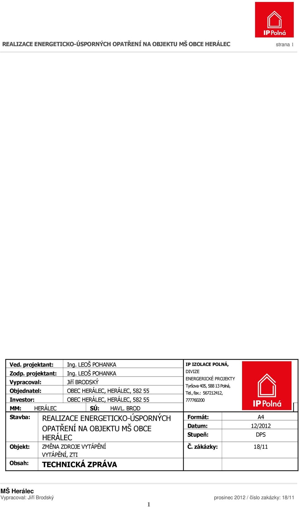 LEOŠ POHANKA Jiří BRODSKÝ Objednatel: OBEC HERÁLEC, HERÁLEC, 582 55 Investor: OBEC HERÁLEC, HERÁLEC, 582 55 MM: HERÁLEC SÚ: HAVL.