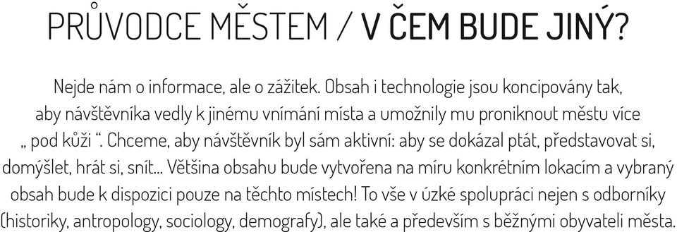 Chceme, aby návštěvník byl sám aktivní: aby se dokázal ptát, představovat si, domýšlet, hrát si, snít.