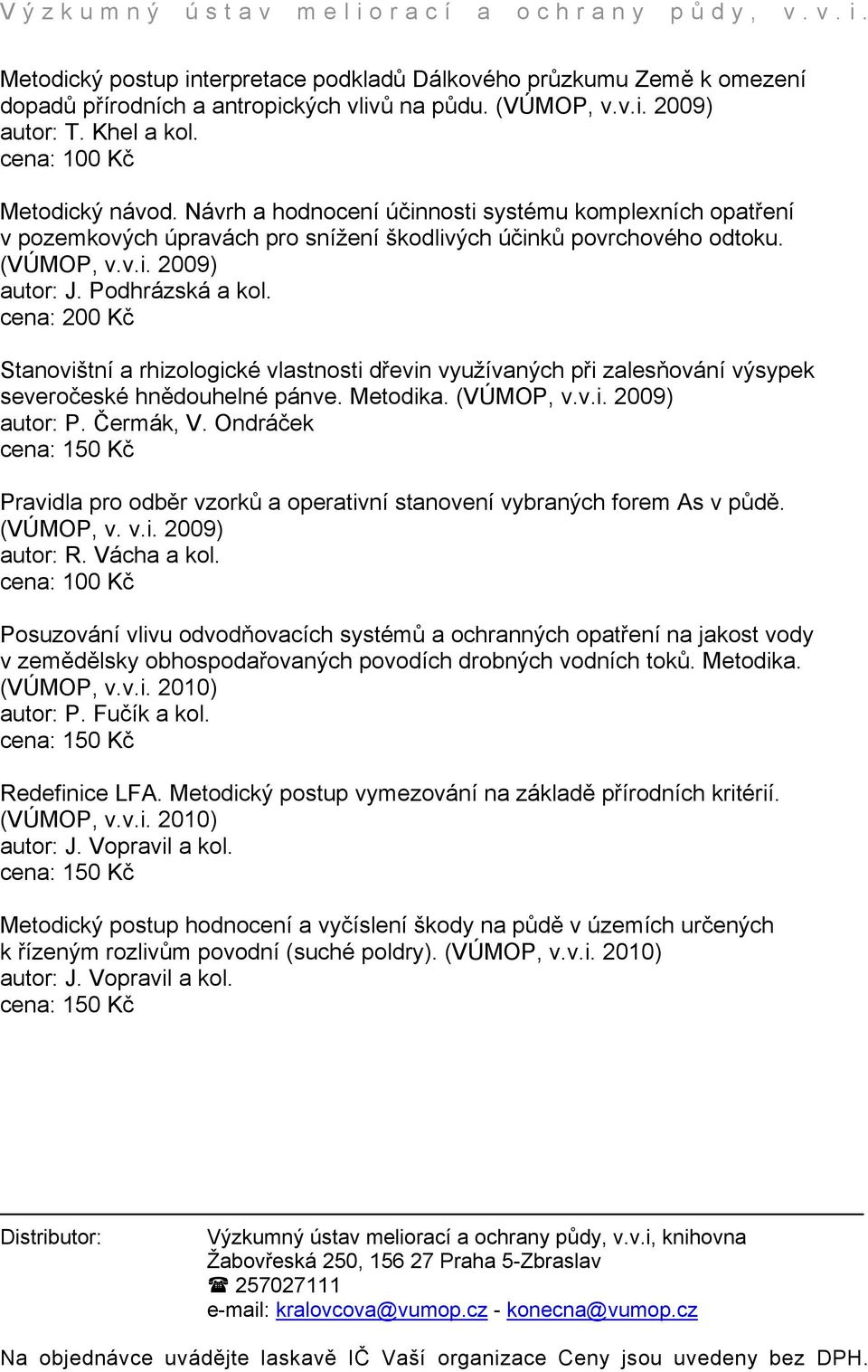 Stanovištní a rhizologické vlastnosti dřevin využívaných při zalesňování výsypek severočeské hnědouhelné pánve. Metodika. (VÚMOP, v.v.i. 2009) autor: P. Čermák, V.