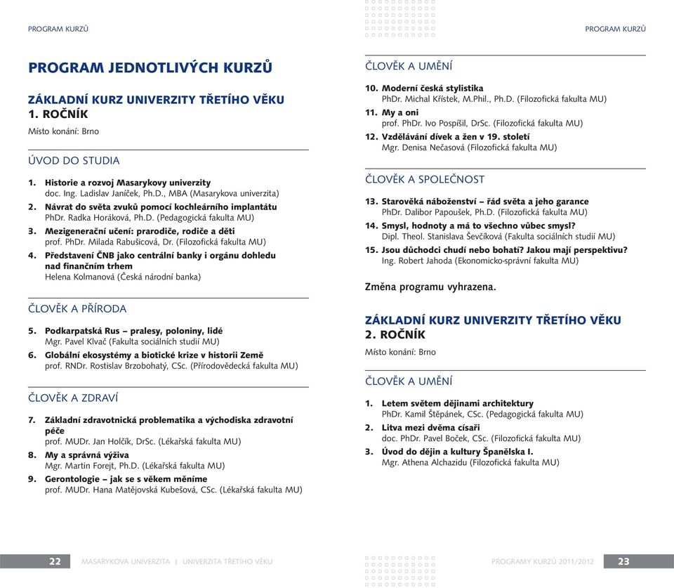 Mezigenerační učení: prarodiče, rodiče a děti prof. PhDr. Milada Rabušicová, Dr. (Filozofická fakulta MU) 4.