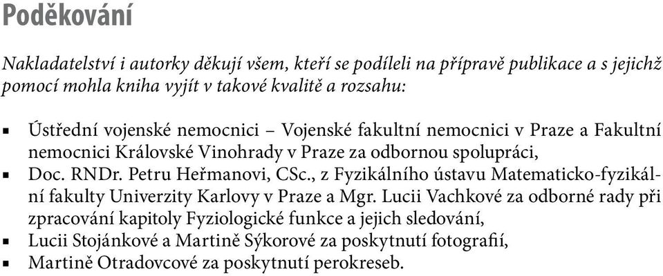 RNDr. Petru Heřmanovi, CSc., z Fyzikálního ústavu Matematicko-fyzikální fakulty Univerzity Karlovy v Praze a Mgr.