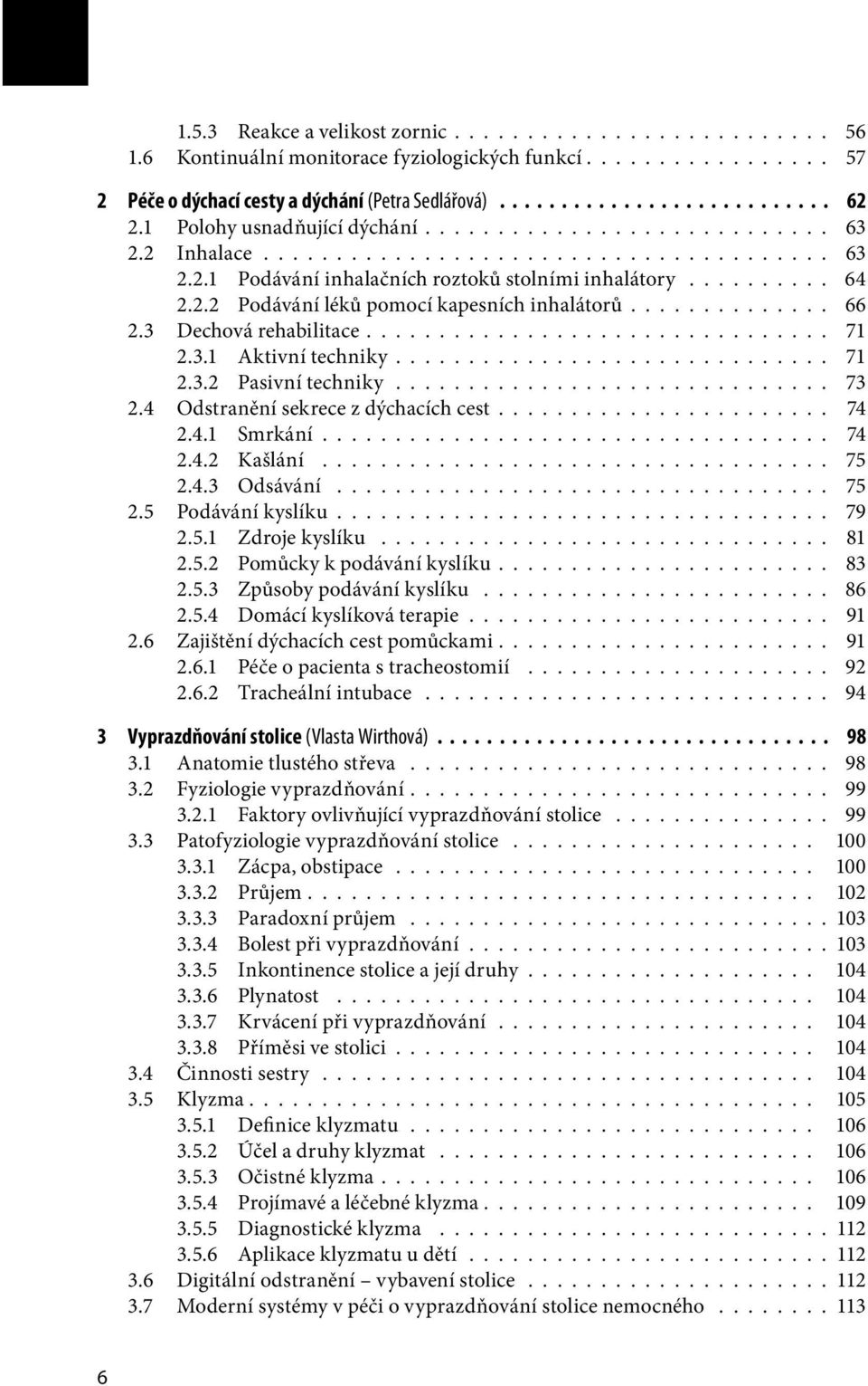 ............. 66 2.3 Dechová rehabilitace................................ 71 2.3.1 Aktivní techniky.............................. 71 2.3.2 Pasivní techniky.............................. 73 2.