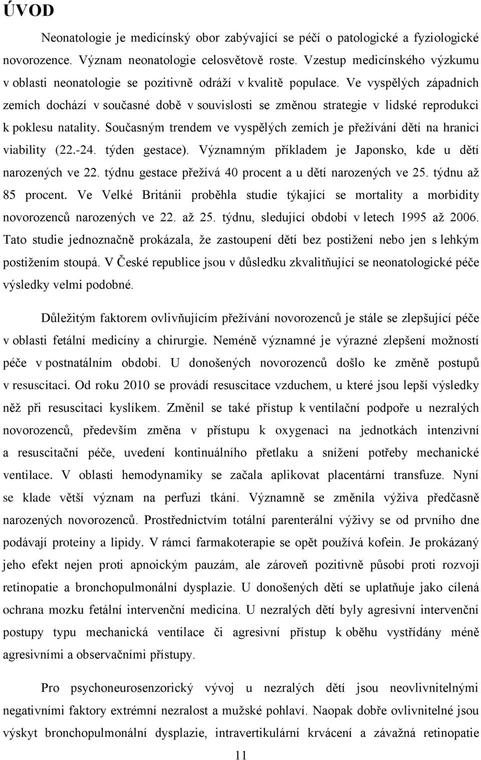 Ve vyspělých západních zemích dochází v současné době v souvislosti se změnou strategie v lidské reprodukci k poklesu natality.