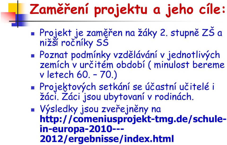 ( minulost bereme v letech 60. 70.) Projektových setkání se účastní učitelé i žáci.