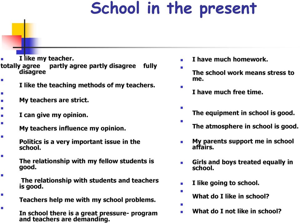 Politics is a very important issue in the school. The relationship with my fellow students is good. The relationship with students and teachers is good. Teachers help me with my school problems.