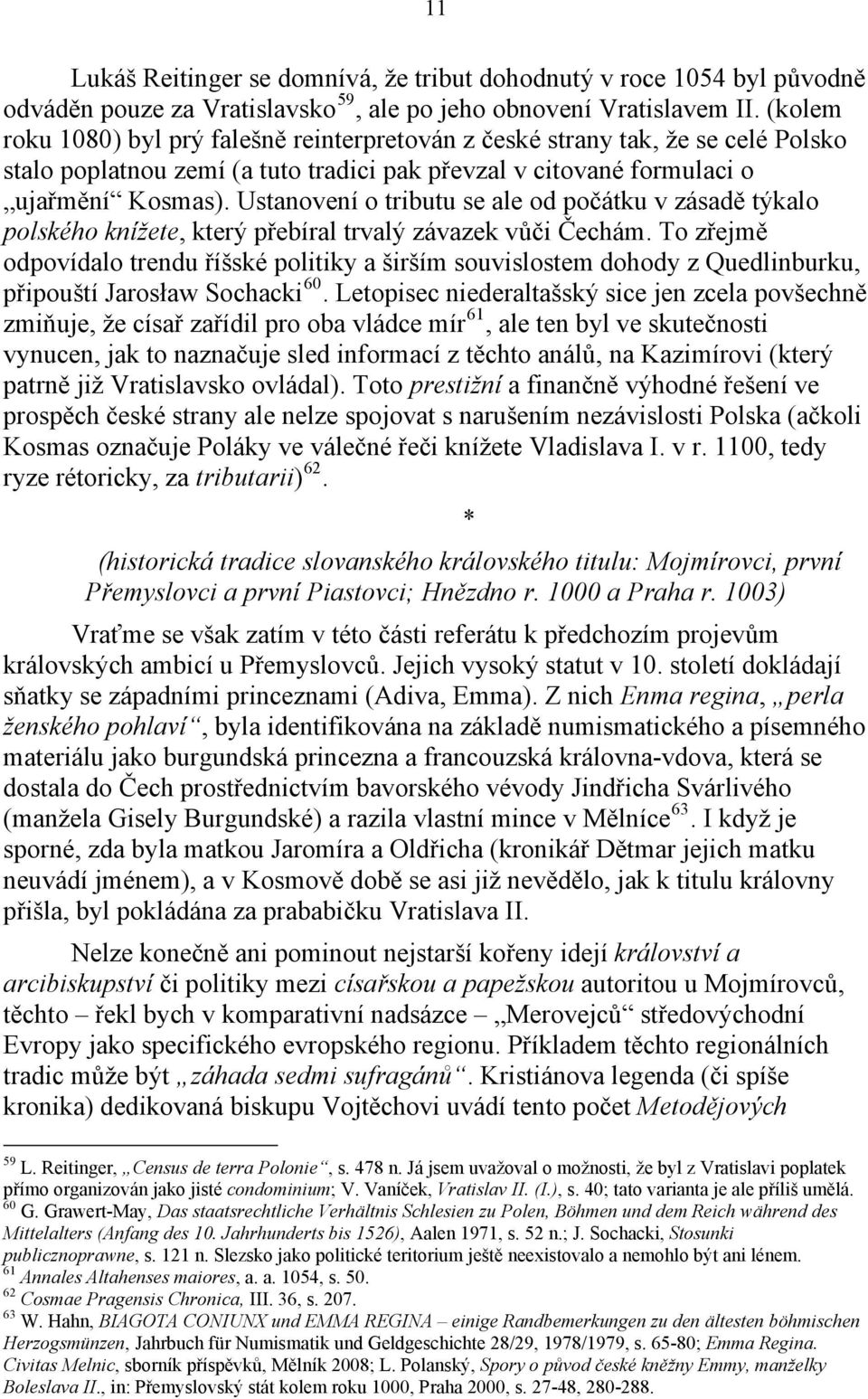 Ustanovení o tributu se ale od počátku v zásadě týkalo polského knížete, který přebíral trvalý závazek vůči Čechám.