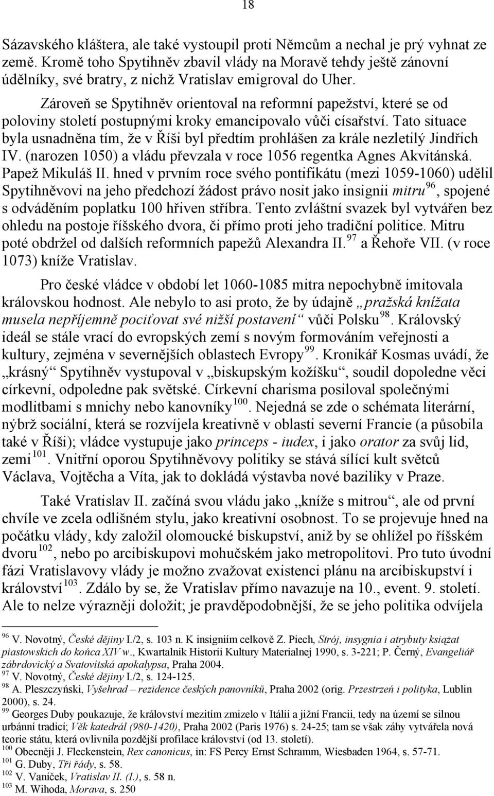 Zároveň se Spytihněv orientoval na reformní papežství, které se od poloviny století postupnými kroky emancipovalo vůči císařství.