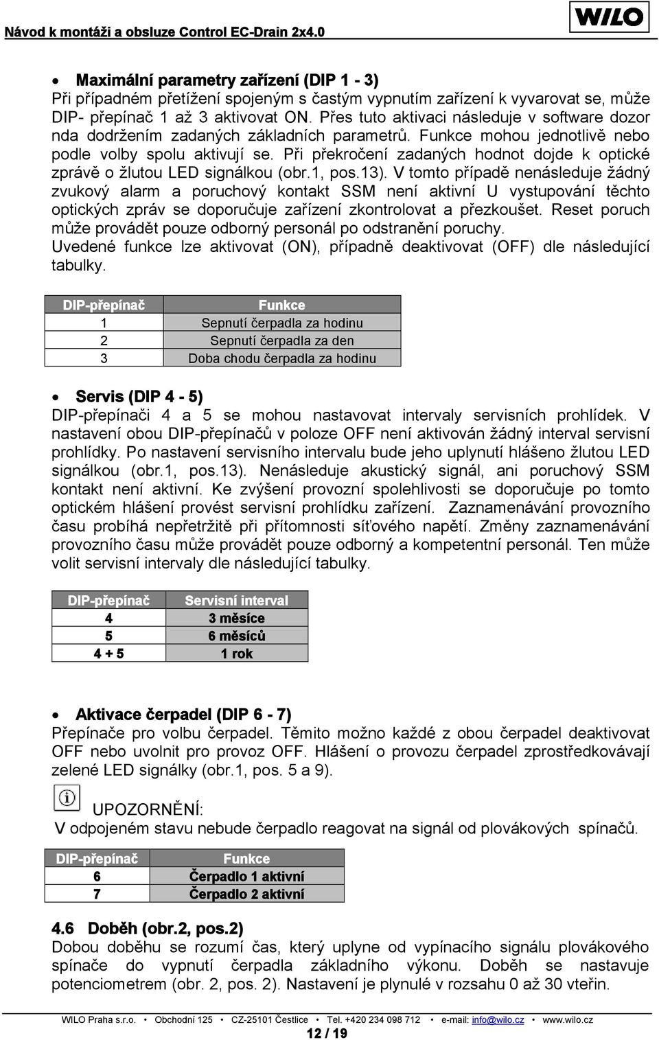 Při překročení zadaných hodnot dojde k optické zprávě o žlutou LED signálkou (obr.1, pos.13).