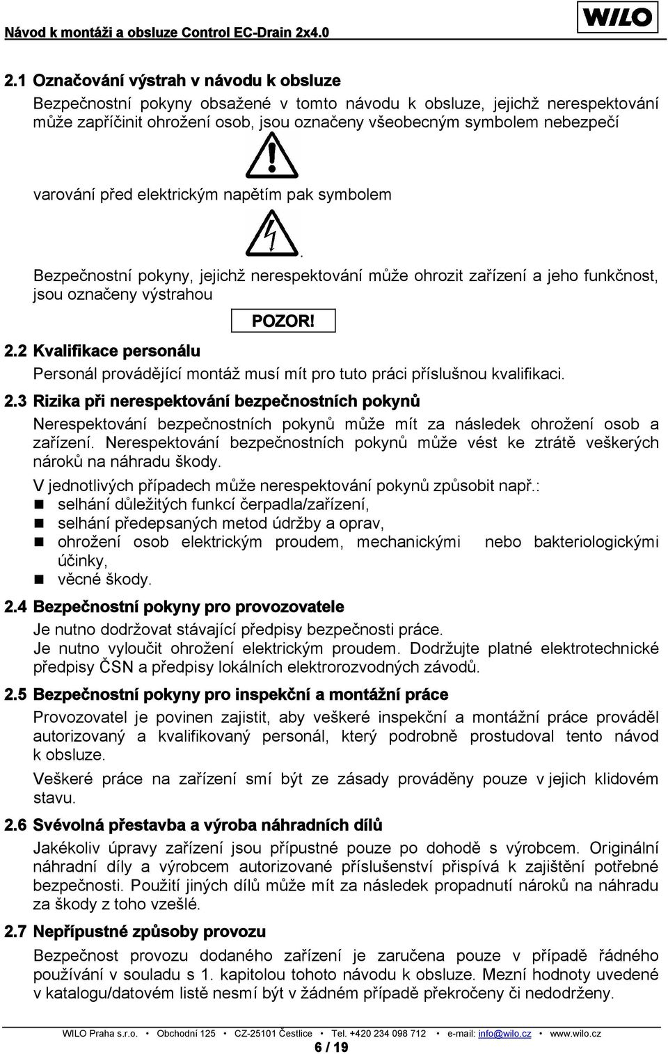 2 Kvalifikace personálu Personál provádějící montáž musí mít pro tuto práci příslušnou kvalifikaci. 2.