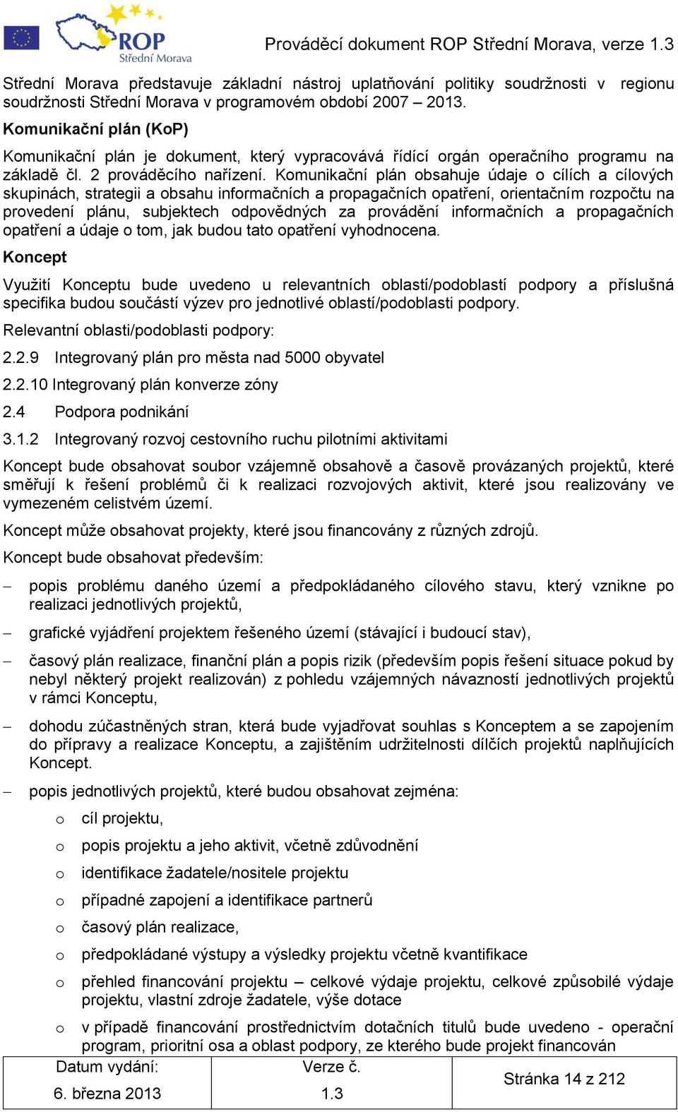 Komunikační plán obsahuje údaje o cílích a cílových skupinách, strategii a obsahu informačních a propagačních opatření, orientačním rozpočtu na provedení plánu, subjektech odpovědných za provádění