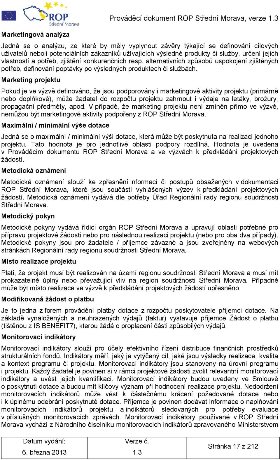 alternativních způsobů uspokojení zjištěných potřeb, definování poptávky po výsledných produktech či sluţbách.