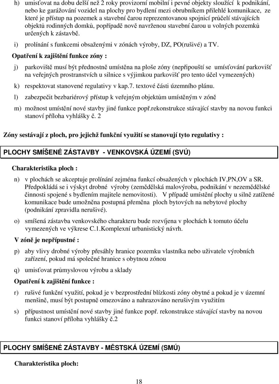 i) prolínání s funkcemi obsaženými v zónách výroby, DZ, PO(rušivé) a TV.