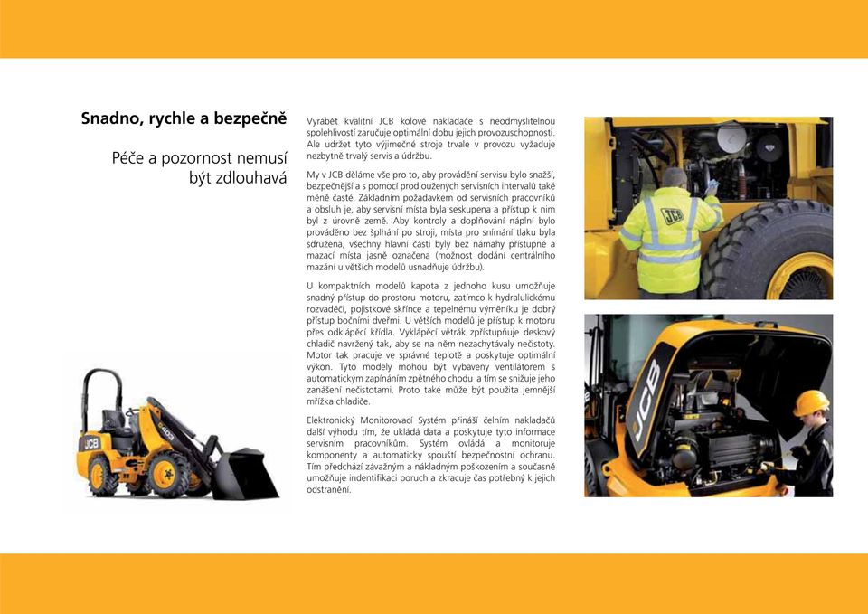 My v JCB děláme vše pro to, aby provádění servisu bylo snažší, bezpečnější a s pomocí prodloužených servisních intervalů také méně časté.