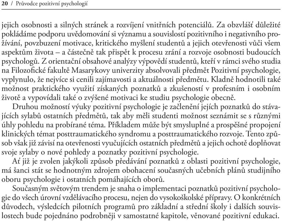 aspektům života a částečně tak přispět k procesu zrání a rozvoje osobnosti budoucích psychologů.