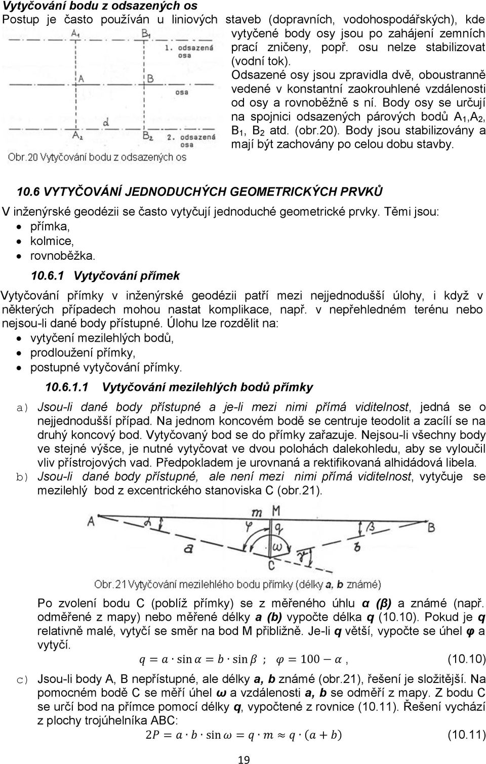 Body osy se určují na spojnici odsazených párových bodů A1,A2, B1, B2 atd. (obr.20). Body jsou stabilizovány a mají být zachovány po celou dobu stavby. 10.