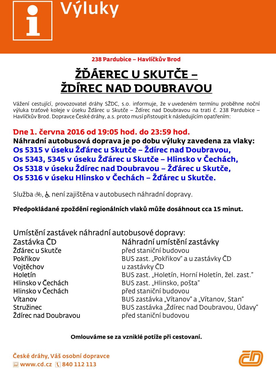 Os 5315 v úseku Žďárec u Skutče Ždírec nad Doubravou, Os 5343, 5345 v úseku Žďárec u Skutče Hlinsko v Čechách, Os 5318 v úseku Ždírec nad Doubravou Žďárec u Skutče, Os 5316 v úseku Hlinsko v