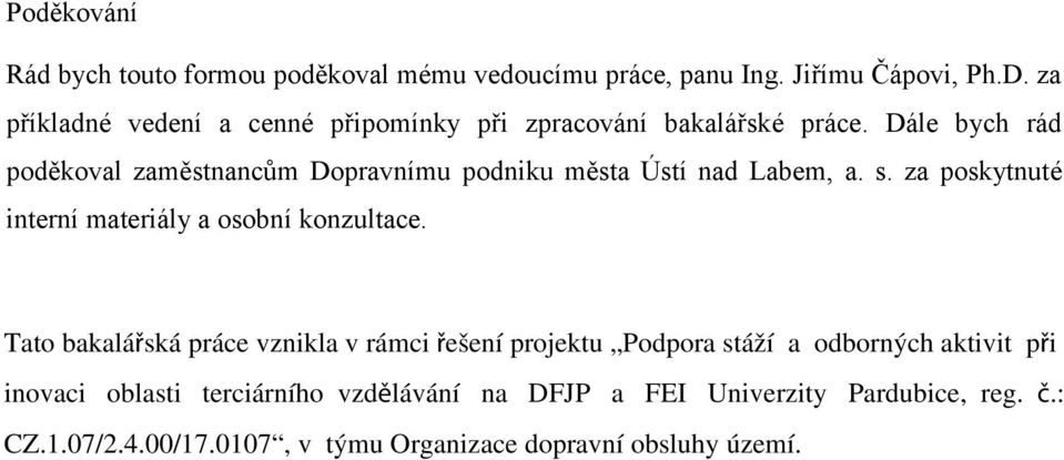 za příkladné vedení a cenné připomínky při zpracování bakalářské práce.