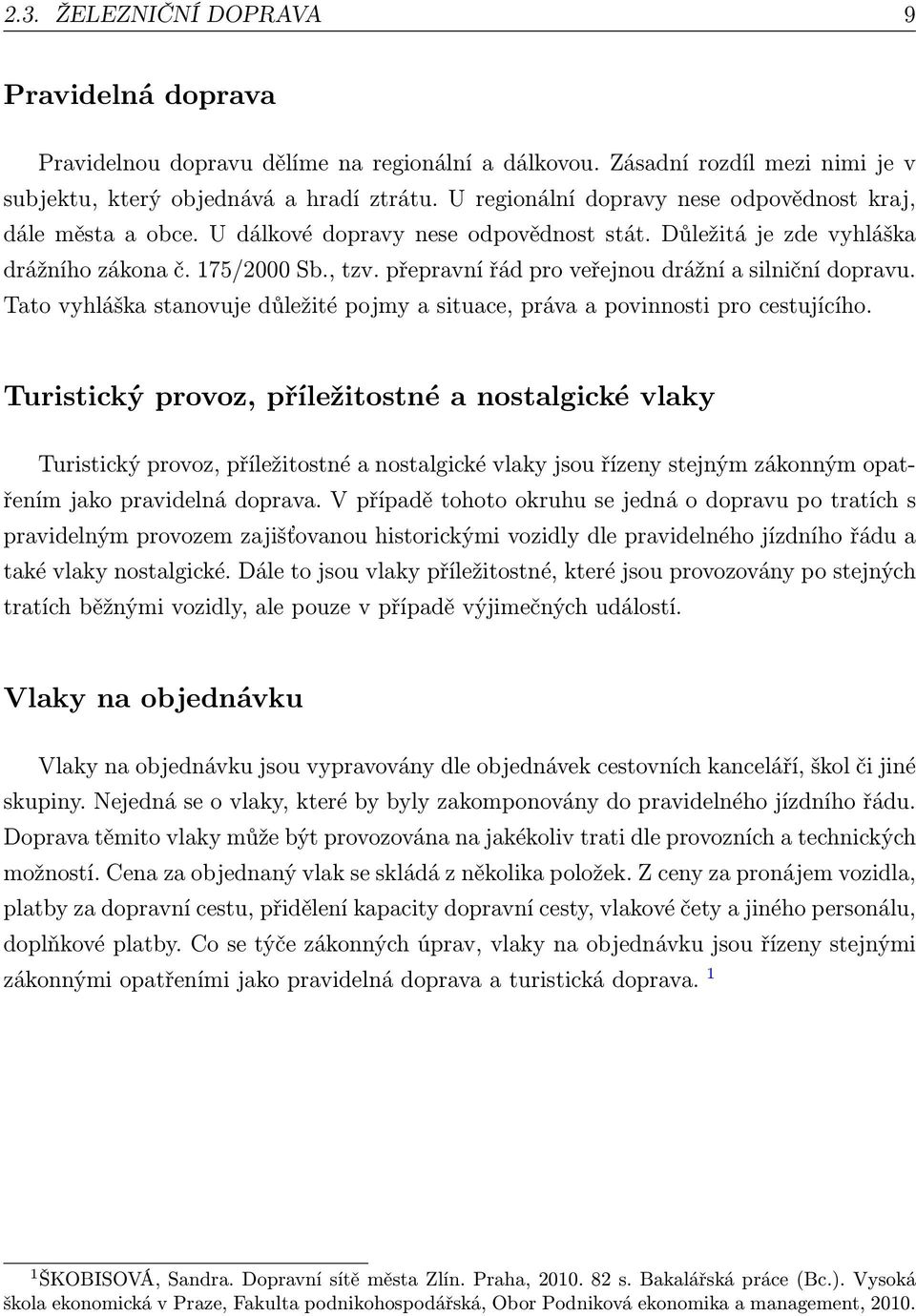 přepravní řád pro veřejnou drážní a silniční dopravu. Tato vyhláška stanovuje důležité pojmy a situace, práva a povinnosti pro cestujícího.