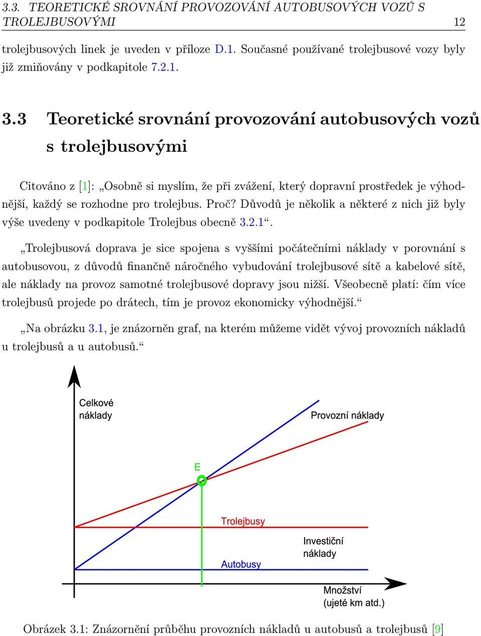 Důvodů je několik a některé z nich již byly výše uvedeny v podkapitole Trolejbus obecně 3.2.1.