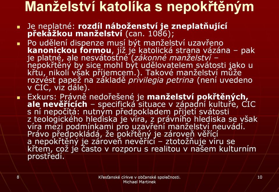 svátosti jako u křtu, nikoli však příjemcem.). Takové manželství může rozvést papež na základě privilegia petrina (není uvedeno v CIC, viz dále).