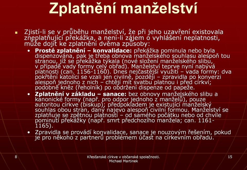 formy celý obřad). Manželství teprve nyní nabývá platnosti (can. 1156-1160). 1160).