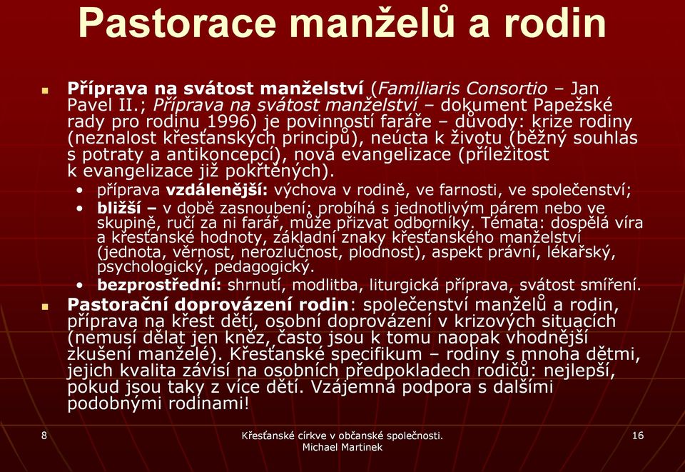 antikoncepcí), nová evangelizace (příležitost k evangelizace již pokřtěných).