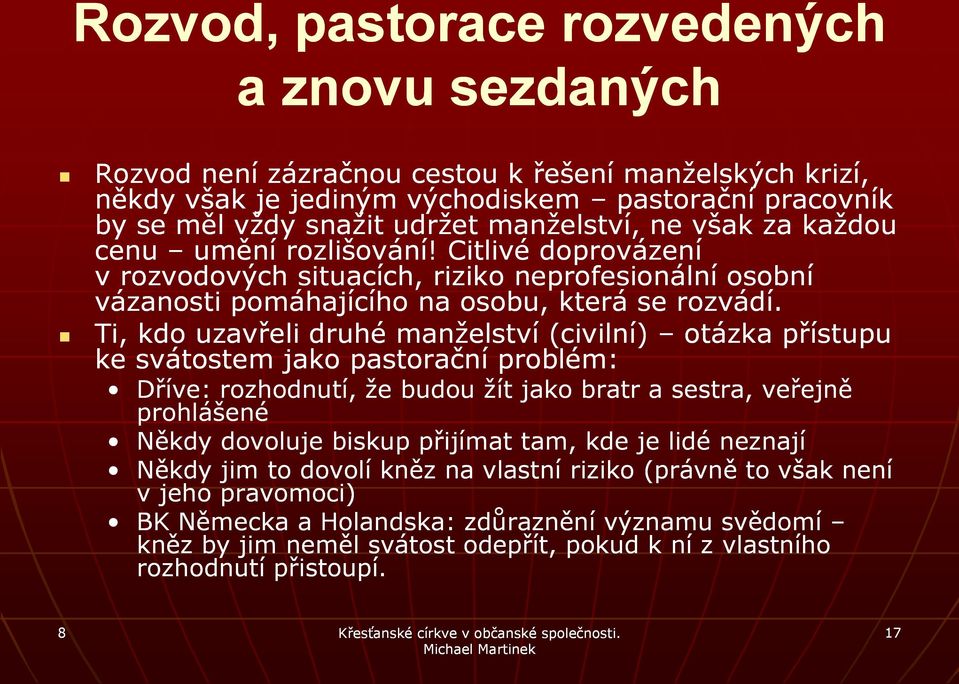 Ti, kdo uzavřeli druhé manželství (civilní) otázka přístupu ke svátostem jako pastorační problém: Dříve: rozhodnutí, že budou žít jako bratr a sestra, veřejně prohlášené Někdy dovoluje biskup