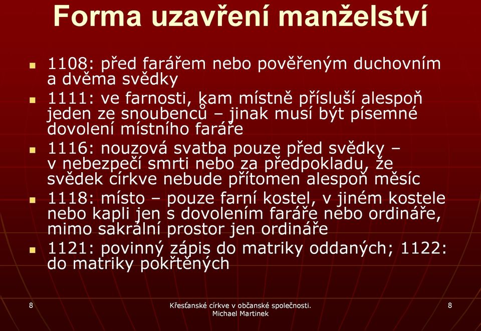 předpokladu, že svědek církve nebude přítomen alespoň měsíc 1118: místo pouze farní kostel, v jiném kostele nebo kapli jen s