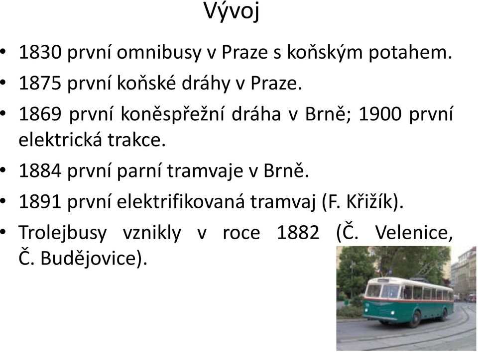 1869 první koněspřežní dráha v Brně; 1900 první elektrická trakce.