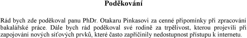 Dále bych rád poděkoval své rodině za trpělivost, kterou projevili