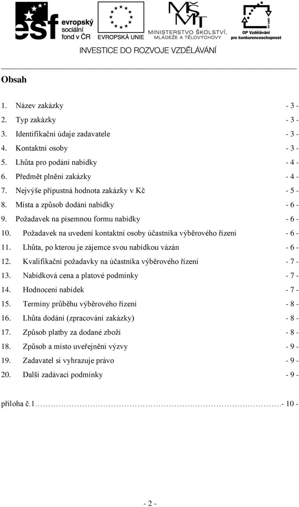 Lhůta, po kterou je zájemce svou nabídkou vázán - 6-12. Kvalifikační požadavky na účastníka výběrového řízení - 7-13. Nabídková cena a platové podmínky - 7-14. Hodnocení nabídek - 7-15.