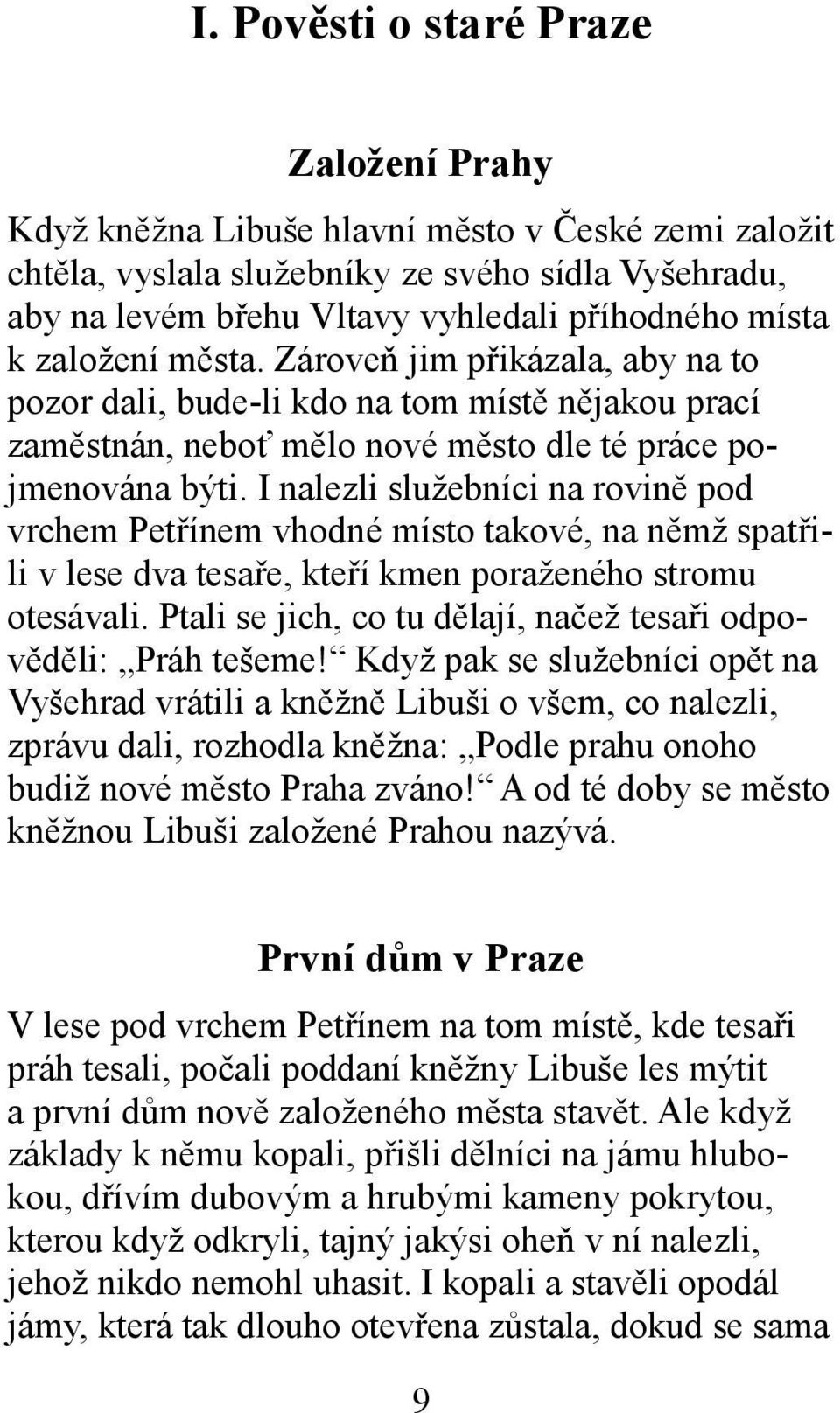 I nalezli služebníci na rovině pod vrchem Petřínem vhodné místo takové, na němž spatřili v lese dva tesaře, kteří kmen poraženého stromu otesávali.