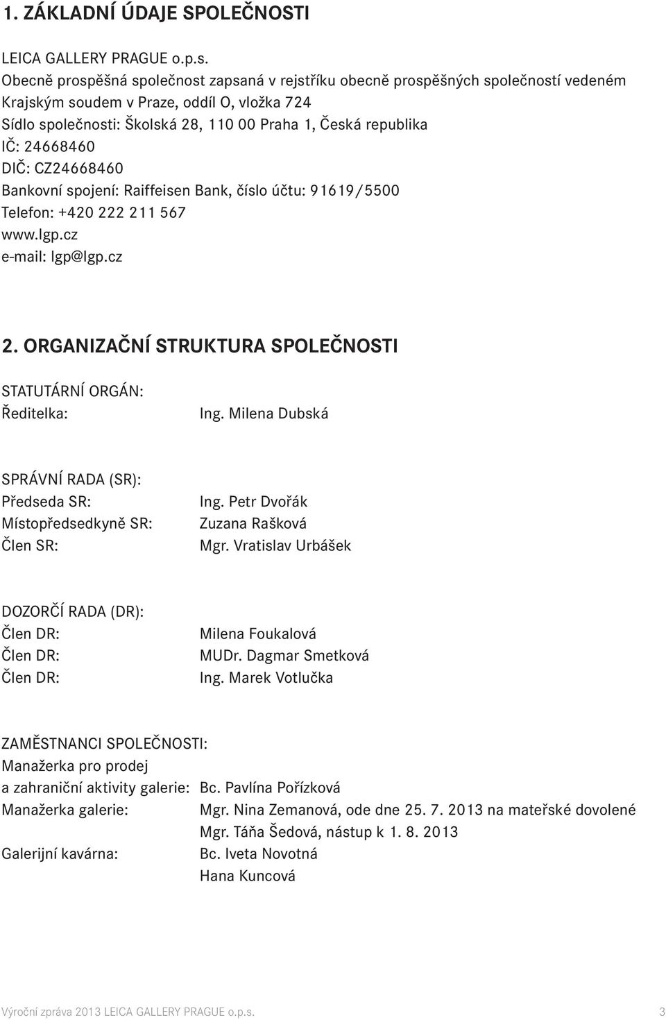 24668460 DIČ: CZ24668460 Bankovní spojení: Raiffeisen Bank, číslo účtu: 91619/5500 Telefon: +420 222 211 567 www.lgp.cz e-mail: lgp@lgp.cz 2.