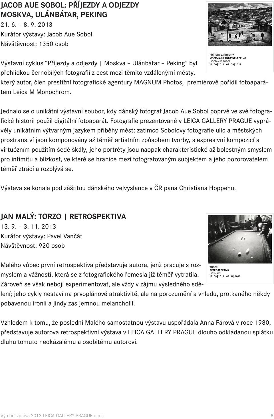 který autor, člen prestižní fotografické agentury MAGNUM Photos, premiérově pořídil fotoaparátem Leica M Monochrom.