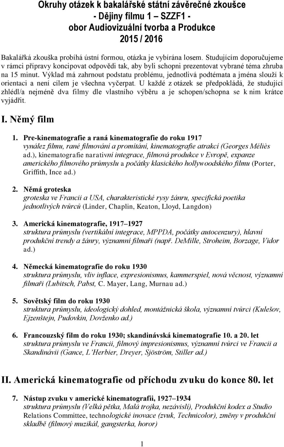 Výklad má zahrnout podstatu problému, jednotlivá podtémata a jména slouží k orientaci a není cílem je všechna vyčerpat.